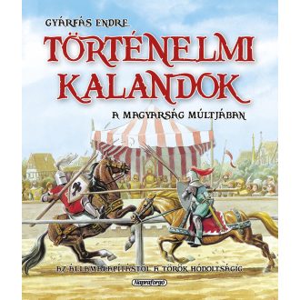   Történelmi kalandok a magyarság múltjában 1. - Az államalapítástól a török hódoltságig
