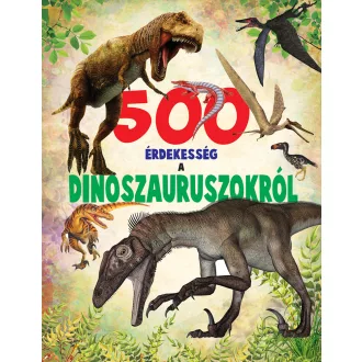 500 érdekesség a dinoszauruszokról