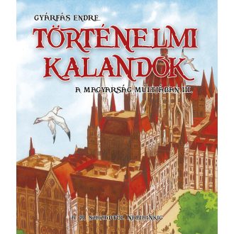   Történelmi kalandok a magyarság múltjában 3. - A 19. századtól napjainkig