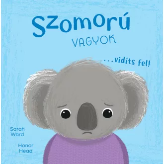 Én és az érzéseim - Szomorú vagyok… vidíts fel!